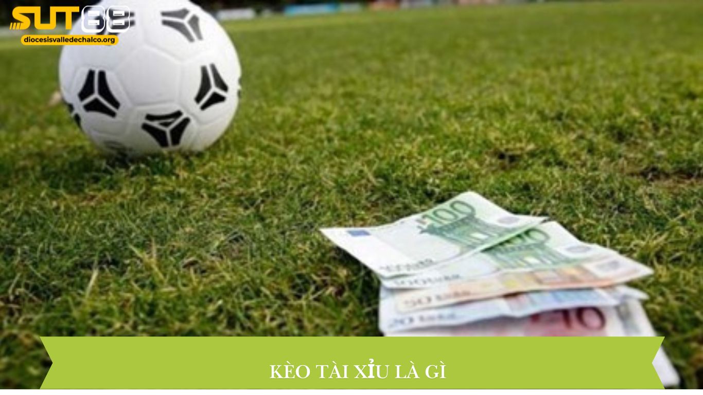 Kèo tài xỉu là gì?