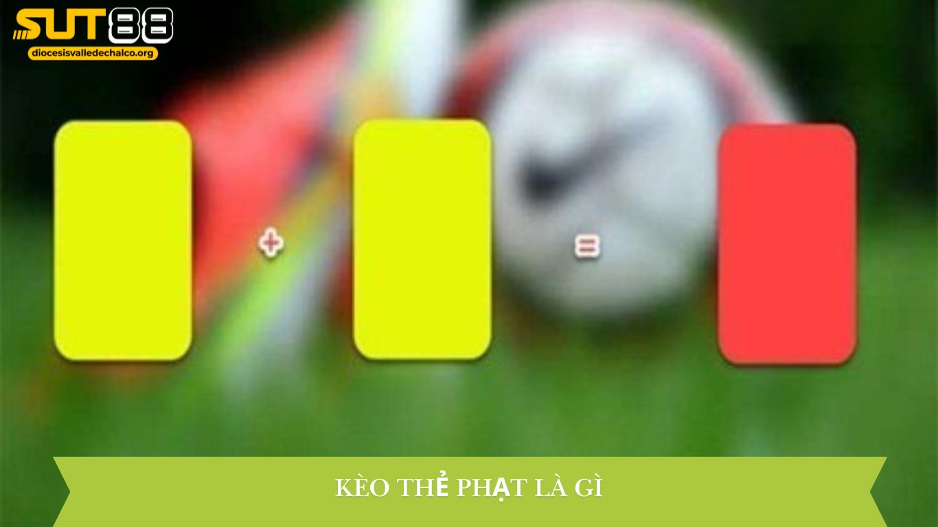 Kèo thẻ phạt là gì?