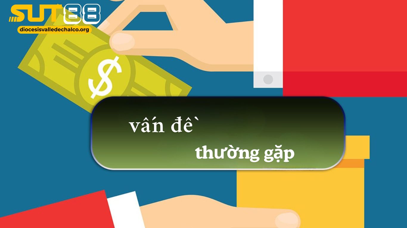 Những Vấn Đề Thường Gặp Khi Đăng Nhập SUT88 Và Cách Khắc Phục