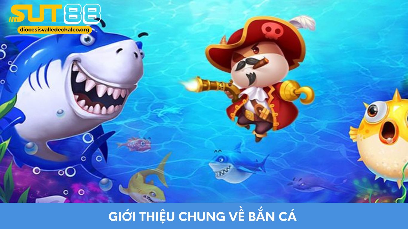 Giới Thiệu Chung Về Bắn Cá